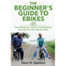 The Beginner's Guide to Ebikes: Everything you need to know about electric bikes, but were afraid to ask