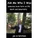 Ask Me Who I Was: audacious brain farts on life, death and immortality