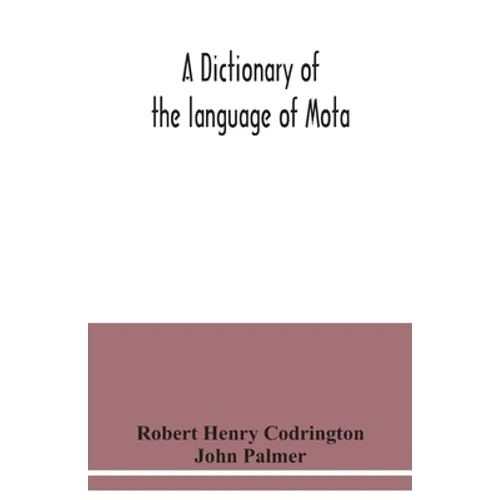 A dictionary of the language of Mota, Sugarloaf Island, Banks' Islands, with a short grammar and index