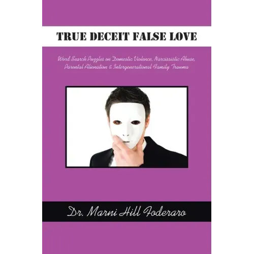 True Deceit False Love: Word Search Puzzles on Domestic Violence, Narcissistic Abuse, Parental Alienation & Intergenerational Family Trauma