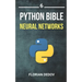 The Python Bible Volume 6: Neural Networks (Tensorflow, Deep Learning, Keras)