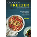 Crockpot Freezer Cookbook: Best Freezable Meals Recipes for Busy Family (Delicious and Easy Recipes to Feed Your Whole Family)