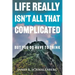 Life Really Isn't All That Complicated: But You Do Have To Think