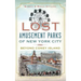 Lost Amusement Parks of New York City: Beyond Coney Island