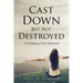 Cast Down But Not Destroyed