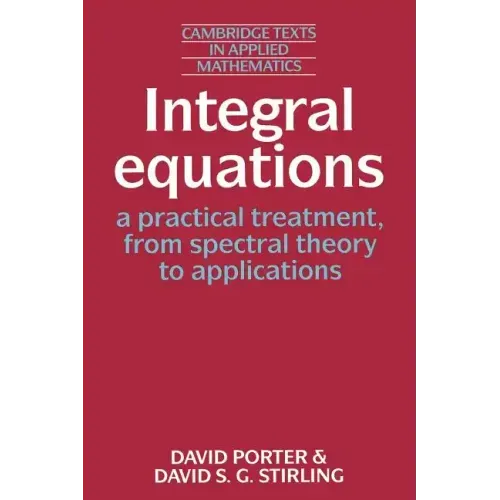 Integral Equations: A Practical Treatment, from Spectral Theory to Applications