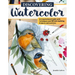 Discovering Watercolor: An Inspirational Guide with Techniques and 32 Skill-Building Projects and Exercises