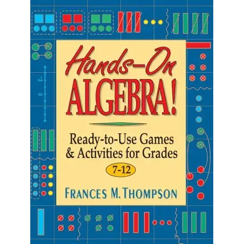 Hands-On Algebra!: Ready-To-Use Games & Activities for Grades 7-12