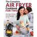 Air Fryer Cookbook for Two: The Complete Air Fryer Cookbook - Amazingly Delicious, Easy, and Healthy Air Fryer Recipes for Two