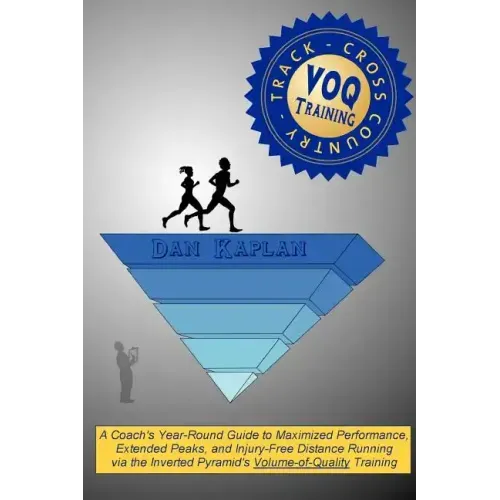 VOQ Training for Cross Country & Track: A Coach's Year-Round Guide to Maximized Performance, Extended Peaks, and Injury-Free Distance Running via the