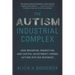 The Autism Industrial Complex: How Branding, Marketing, and Capital Investment Turned Autism Into Big Business