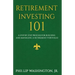 Retirement Investment 101: A Step by Step Process for Building and Maintaining a Retirement Portfolio