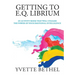 Getting to E.Q. Librium: An Activity Book That Will Unleash the Power of Your Emotional Intelligence