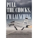 Pull the Chocks, I'm Launching