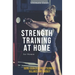 Strength Training for Women At Home: Exercises, Tips, Workout Routines and Benefits of Home Training