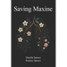 Saving Maxine: A Relentless Battle with Guillain-Barré Syndrome, A Year in the ICU, Many Near Death Experiences and the Home Care That Almost Saved He