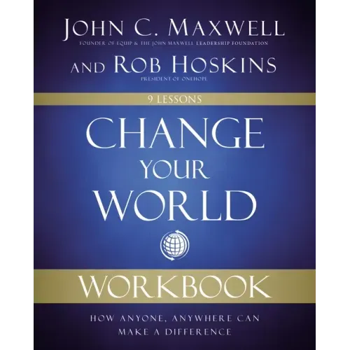Change Your World Workbook: How Anyone, Anywhere Can Make a Difference