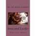 Jesus and Lucifer: Who Are They?