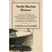 Yacht Racing History - A Collection of Historical Sailing Articles on Boat Designs, the America's Cup and the Developments in Yacht Racing