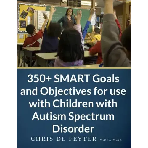 350+ SMART Goals and Objectives for use with Children with Autism Spectrum Disorder