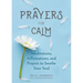 Prayers for Calm: Meditations Affirmations and Prayers to Soothe Your Soul (Healing Prayer, Spiritual Wellness, Prayer Book)