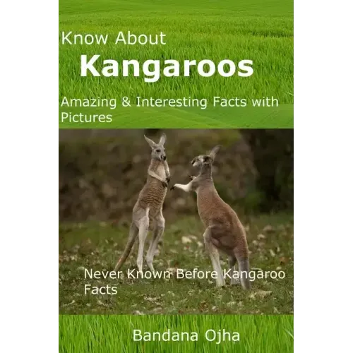 Know About Kangaroos: Amazing & Interesting Facts with Pictures: Never Known Before Kangaroo Facts