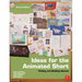 Ideas for the Animated Short: Finding and Building Stories