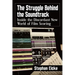 The Struggle Behind the Soundtrack: Inside the Discordant New World of Film Scoring