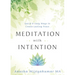 Meditation with Intention: Quick & Easy Ways to Create Lasting Peace