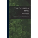 The Days Of A Man: Being Memories Of A Naturalist, Teacher, And Minor Prophet Of Democracy