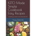 KETO Made Simple Cookbook Easy Recipes: Everything you need to know about Keto Diet
