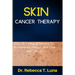 Skin Cancer Therapy: The Life-Changing Routine To Permanently Prevent And Cure Skin Cancer