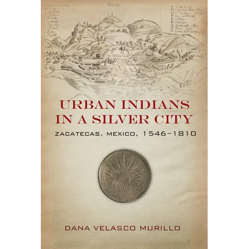 Urban Indians in a Silver City: Zacatecas, Mexico, 1546-1810
