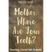 Mother, Where Are Your Teeth?: Parenting a Parent with Dementia