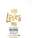 God Loves You and There's Nothing Anyone Can Do about It.