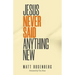Jesus Never Said Anything New
