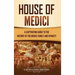 House of Medici: A Captivating Guide to the History of the Medici Family and Dynasty