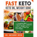 Fast Keto: Keto On, Weight Gone: The Complete Meal Prep Guide of Ketogenic Diet for Beginners in 2018 for Weight Loss and Save Ti