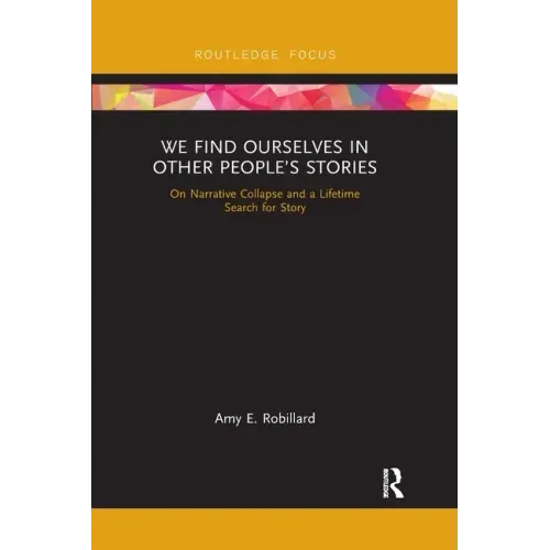 We Find Ourselves in Other People's Stories: On Narrative Collapse and a Lifetime Search for Story