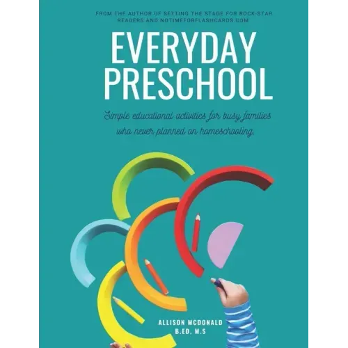 Everyday Preschool: Simple educational activities for busy families who never planned on homeschooling.