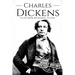 Charles Dickens: A Life From Beginning to End