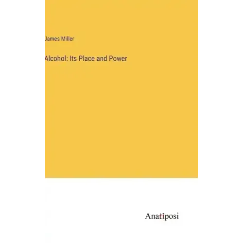 Alcohol: Its Place and Power