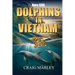 Navy SEAL DOLPHINS IN VIETNAM