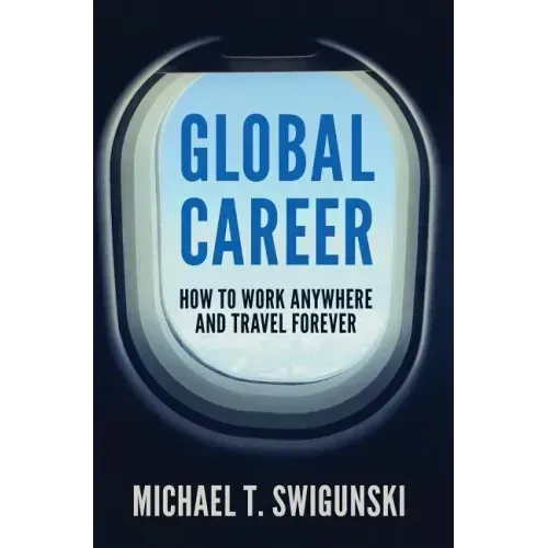 Global Career: How to Work Anywhere and Travel Forever