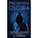 Psicología Oscura: Domina los secretos avanzados de: la guerrilla psicológica, persuasión, PNL oscura, control mental, terapia cognitivo