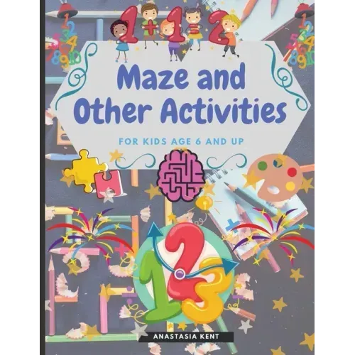 Maze and Other Activities for Kids Age 6 and Up: Fun Activity Book with Lots of Brain Challenging Games