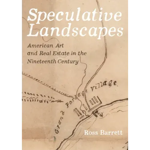 Speculative Landscapes: American Art and Real Estate in the Nineteenth Century