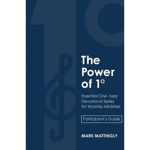 The Power of One Degree - Participant's Guide: Essential One-Year Devotional Series for Worship Ministries