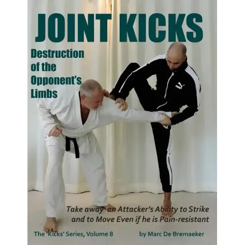 Joint Kicks: Destruction of the Opponent's Limbs