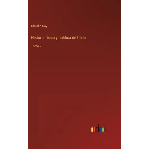 Historia física y política de Chile: Tomo 2